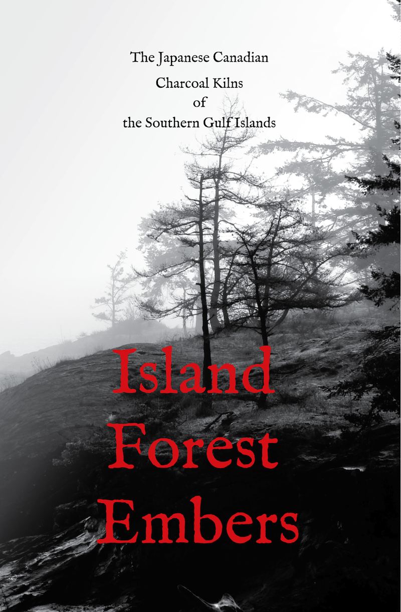 Island Forest Embers: The Japanese Canadian Charcoal Kilns of the Southern Gulf Islands